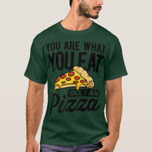 T-shirt Vous êtes ce que vous mangez donc je suis Pizza It