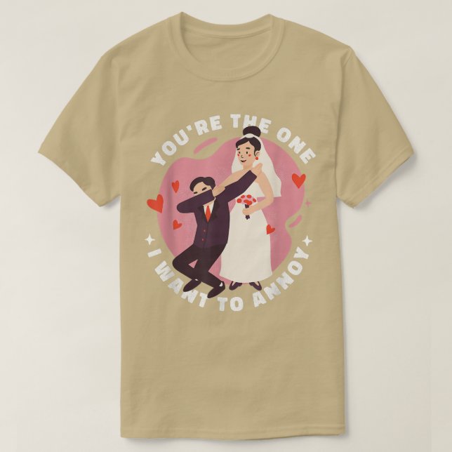 T-shirt Vous êtes celui que je veux ennuyer Mariage pour m (Design devant)