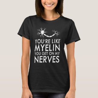 T-shirt Vous êtes comme ma myéline vous me tapez sur les n