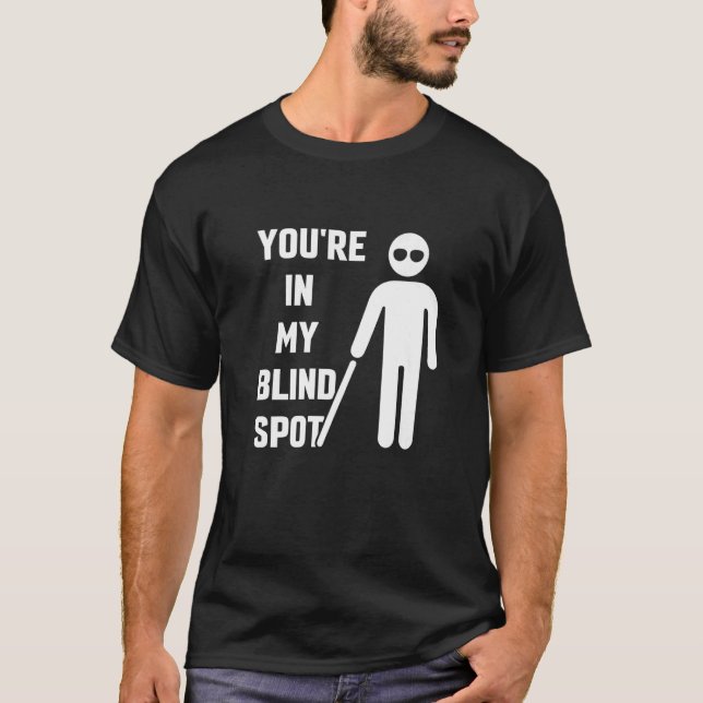 T-shirt Vous êtes dans ma zone aveugle Awarenes Cécité Cou (Devant)