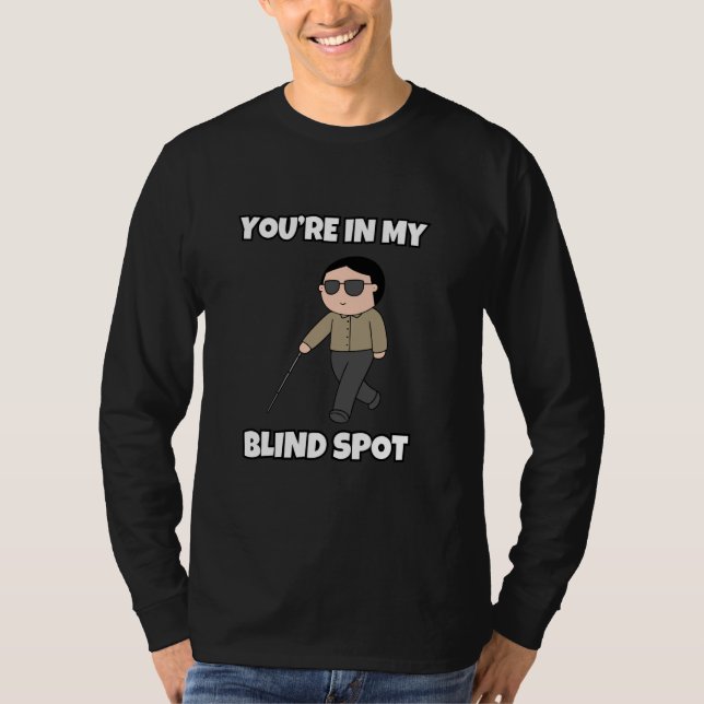 T-shirt Vous êtes dans mon coin aveugle (Devant)