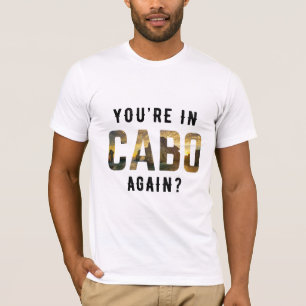 T-shirt Vous êtes de nouveau à Cabo ?