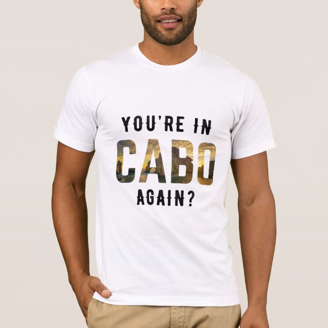 T-shirt Vous êtes de nouveau à Cabo ? (Devant)