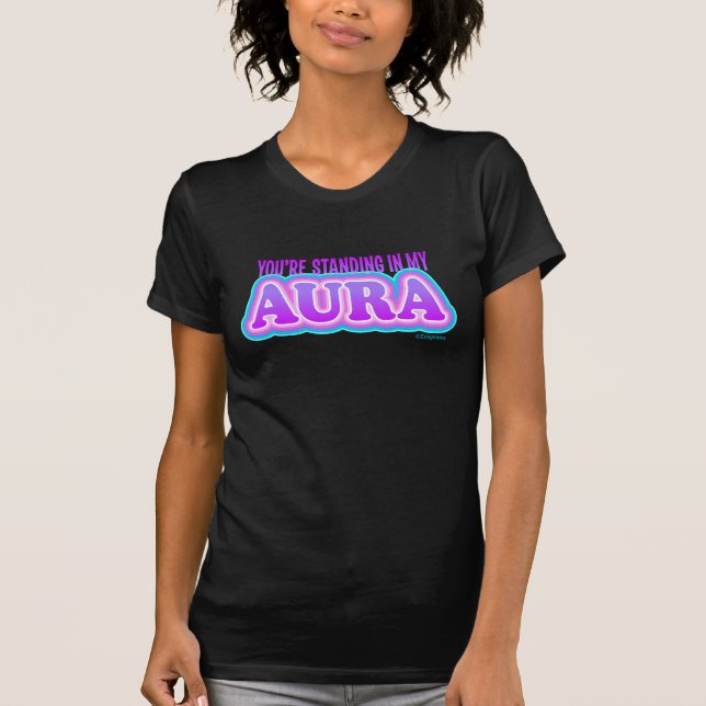 T-shirt Vous êtes debout dans mon Aura drôle Sarcastique Y (Devant)