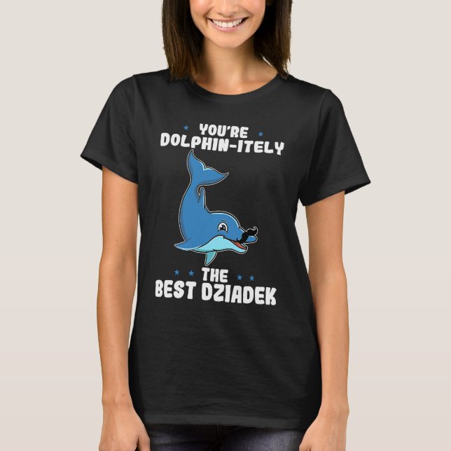 T-shirt Vous êtes Dolphin Certainement Le meilleur Dziadek (Devant)