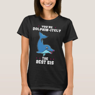 T-shirt Vous êtes Dolphin itèlement La Meilleure Sœur Fête
