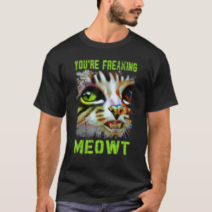 T-shirt Vous êtes en train de freaking Meowt Chat Mème Meo