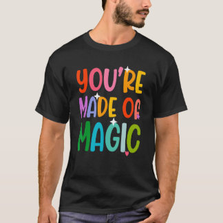 T-shirt Vous êtes fait de magie