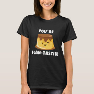 T-shirt Vous êtes Flan-Tastic
