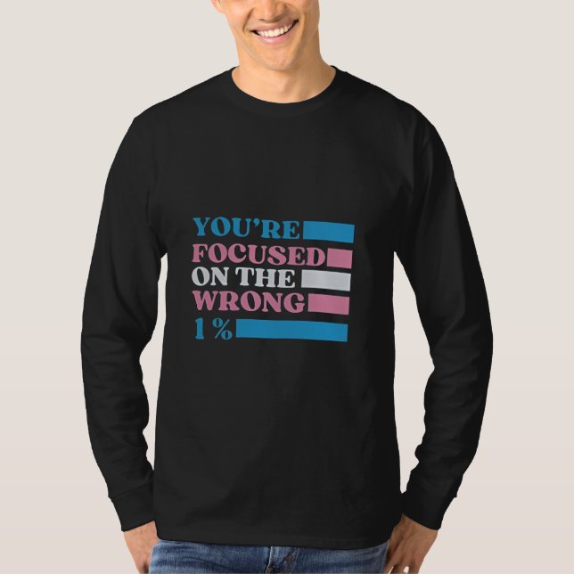 T-shirt Vous êtes focalisé sur le mauvais 1% LGBT Trans (Devant)