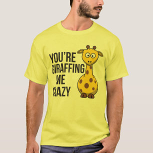 T-shirt Vous êtes Giraffing je fou - calembour de girafe