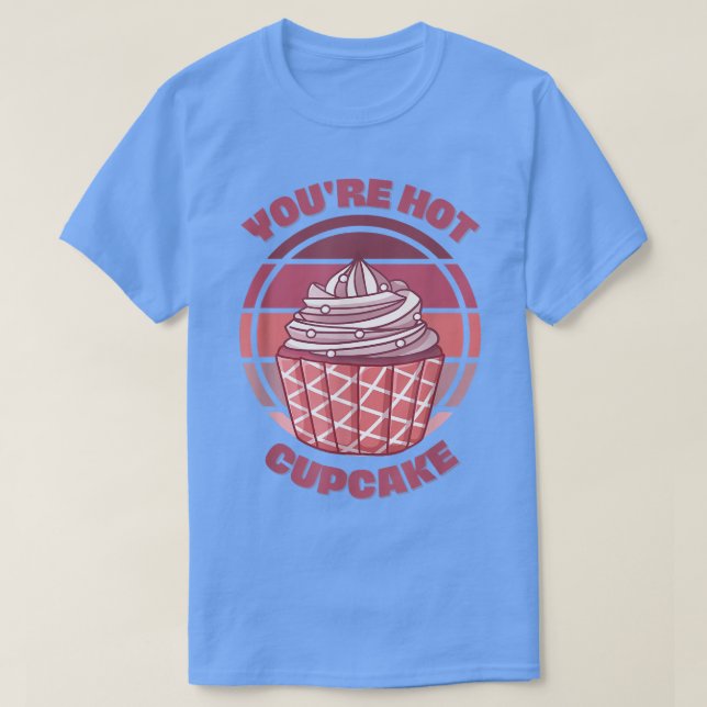 T-shirt Vous êtes Hot Cupcake Funny Baking Citation disant (Design devant)