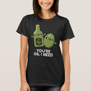 T-shirt Vous êtes Huile J'ai besoin de drôle Huile d'Olive