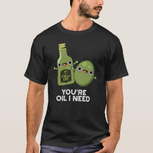 T-shirt Vous êtes Huile J'ai besoin de drôle Huile d'Olive