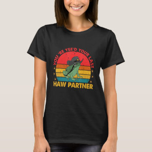 T-shirt Vous êtes juste Yee d Votre Dernier partenaire Haw