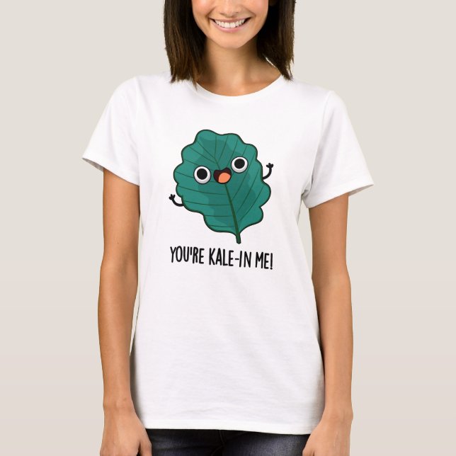 T-shirt Vous êtes Kale-in Me Drôle Veggie Kale Pun (Devant)