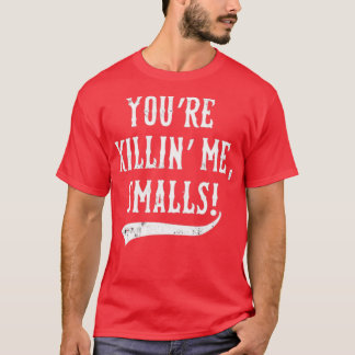 T-shirt Vous êtes Killin' Me, Smalls !