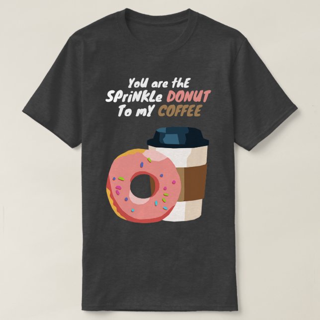 T-shirt Vous êtes la beigne d'arrosage à mon café (Design devant)