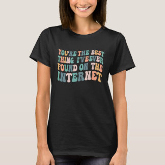 T-shirt Vous êtes la meilleure chose que j'aie jamais trou