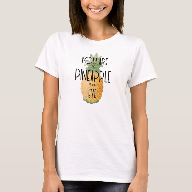 T-shirt "Vous êtes l'ananas de mon oeil " (Devant)