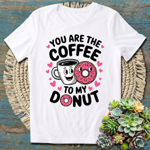 T-shirt Vous êtes le café à ma beigne mignonne et drôle