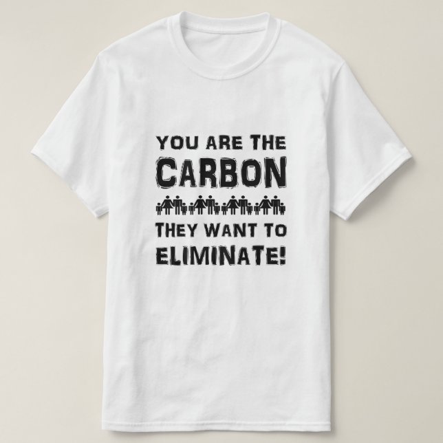 T-shirt Vous êtes le carbone qu'ils veulent éliminer ! (Design devant)