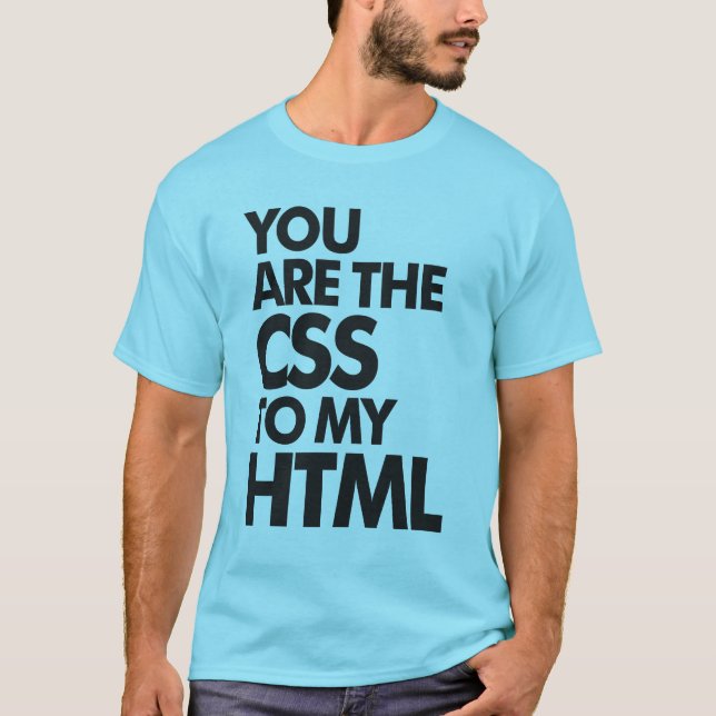 T-shirt Vous Êtes Le CSS De Mon HTML (Devant)