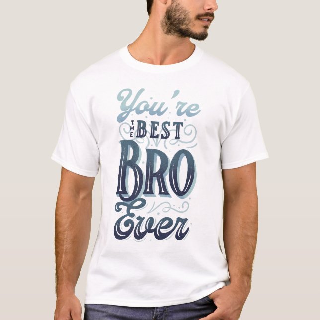 T-shirt Vous êtes le meilleur Bro jamais (Devant)