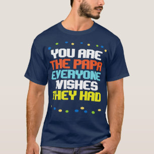 T-shirt Vous Êtes Le Papa Que Tout Le Monde Souhaite Qu'Il