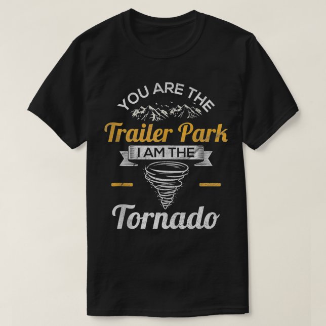 T-shirt Vous Êtes Le Parc Des Remorques Je Suis La Tornade (Design devant)