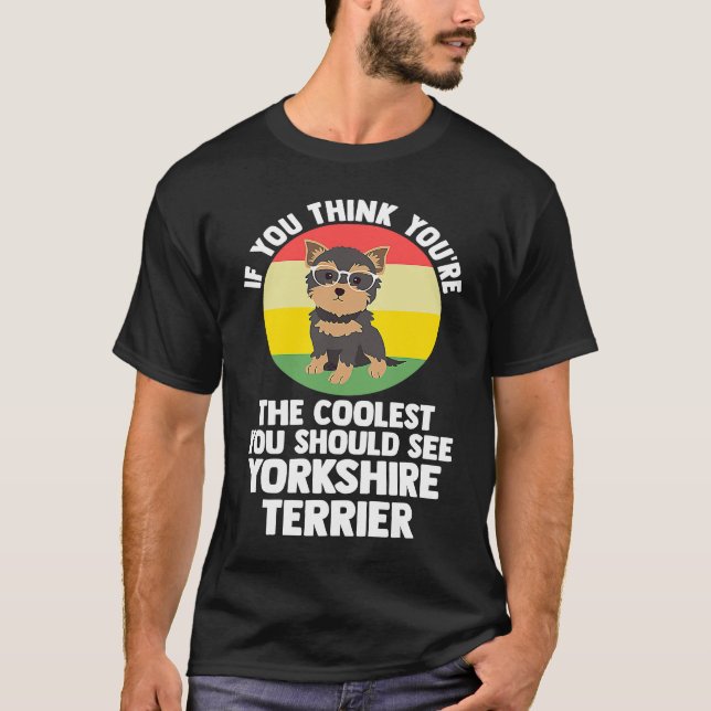 T-shirt vous êtes le plus cool vous yorkshire terrier york (Devant)