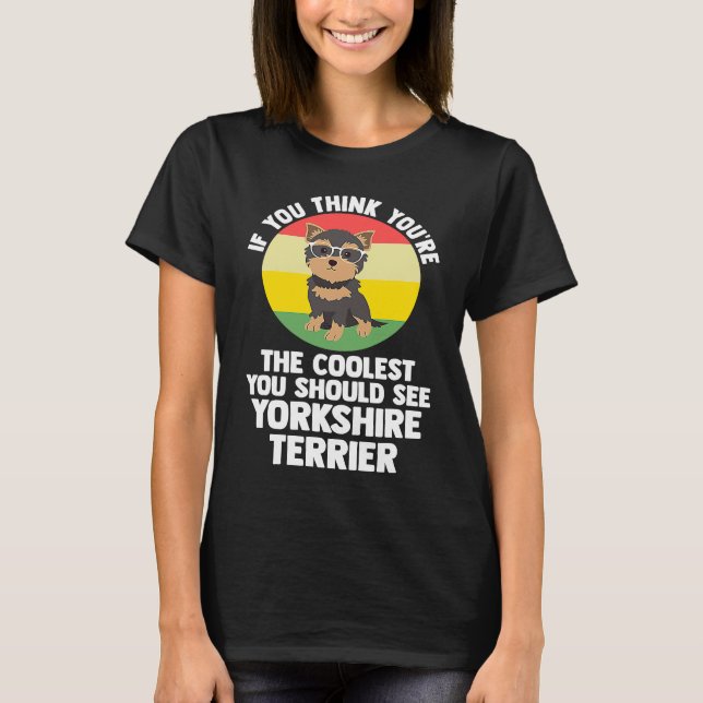 T-shirt vous êtes le plus cool vous yorkshire terrier york (Devant)