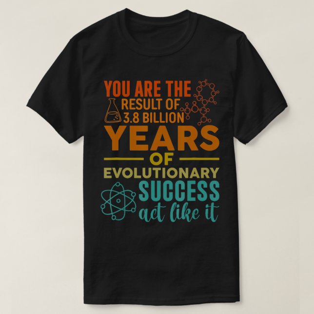 T-shirt Vous Êtes Le Résultat Du Succès Évolutionnaire Drô (Design devant)