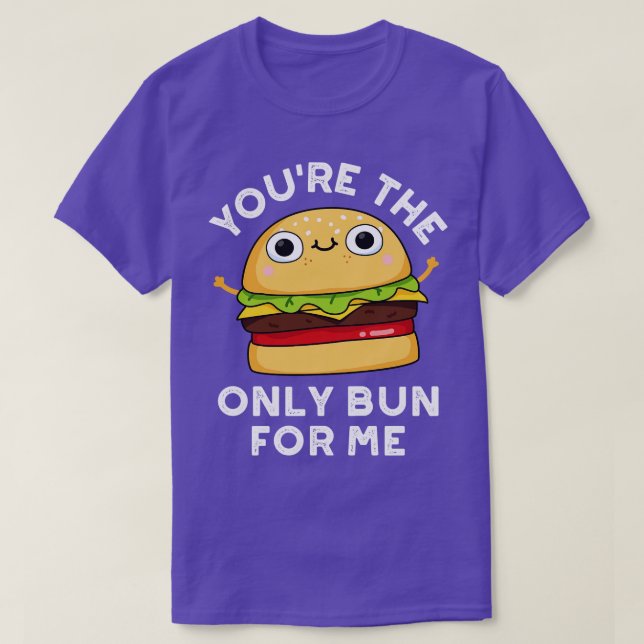 T-shirt Vous Êtes Le Seul Bun Pour Moi Cute Burger Pun 1 (Design devant)
