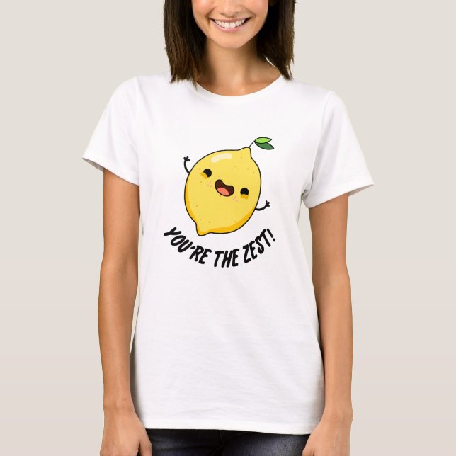 T-shirt Vous êtes le Zest Funny Lemon Pun (Devant)