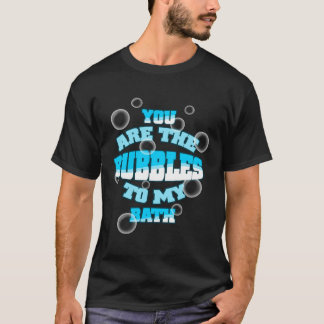 T-shirt Vous Êtes Les Bulles À Mon Bain