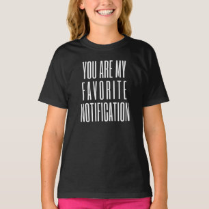 T-shirt Vous êtes ma notification préférée