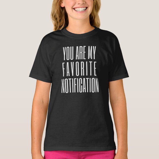 T-shirt Vous êtes ma notification préférée (Devant)