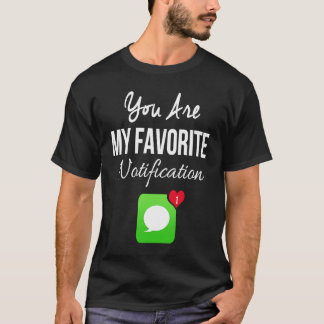 T-shirt Vous Êtes Ma Notification Préférée Saint-Valentin