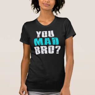 T-shirt Vous Êtes Mad Bro ?
