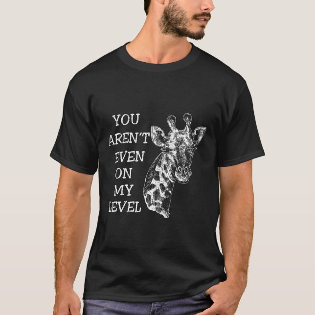 T-shirt Vous Êtes Même À Mon Niveau Giraffe Animal (Devant)