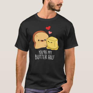 T-shirt Vous êtes Mon Beurre Moitié Drôle Jeu de Toast Pun