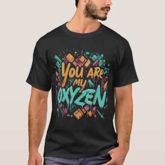 T-shirt vous êtes mon oxyzen