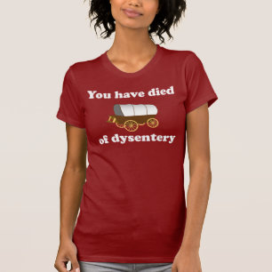 T-shirt Vous êtes morts de la dysenterie