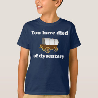 T-shirt Vous êtes morts de la dysenterie