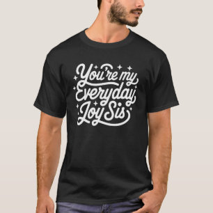 T-shirt Vous êtes My Everyday Joy Sis - Matching Sisters