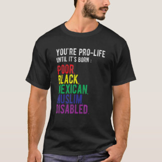T-shirt Vous êtes Pro-vie Jusqu'à Ce Qu'il Naîsse Pauvre N