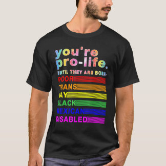 T-shirt Vous êtes Pro-vie Jusqu'à Ce Qu'ils Naissent Pauvr