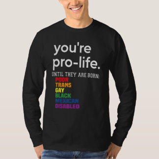 T-shirt Vous êtes Pro-vie Jusqu'à Ce Qu'ils Naissent Pauvr