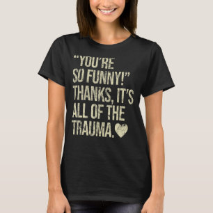 T-shirt Vous êtes si drôle Merci Tout le Trauma 1